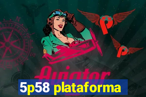 5p58 plataforma